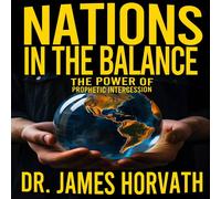 James Horvath Nations In The Balance: The Power Of Prophetic Intercession James Horvath Multicolor