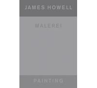 James Howell (Bilingual edition) : Painting | Malerei