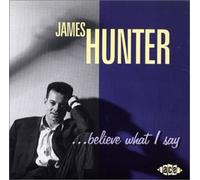 James Hunter - ビリーヴ・ホワット・アイ・セイ