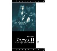 James II and English Politics 1678-1688 (Lancaster Pamphlets)