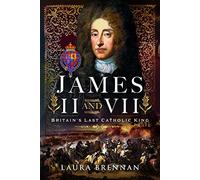 James II & VII : Britain's Last Catholic King