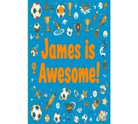 James is Awesome!: An Uplifting & Inspirational Doodle Colouring book for Boys named James!
