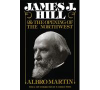 James J.Hill and the Opening of the Northwest (Borealis Book S.)