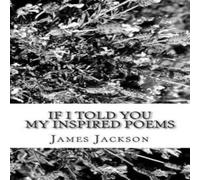 James Jackson If I Told You: My Inspired Poems Paperback Book James Jackson Multicolor