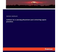 James Jackson Letters to a young physician just entering upon practice Paperback James Jackson Multicolor
