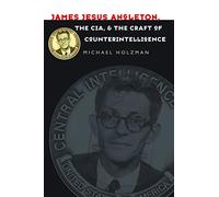 James Jesus Angleton, the CIA, and the Craft of Counterintelligence
