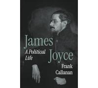 James Joyce: A Political Life – Princeton University Press