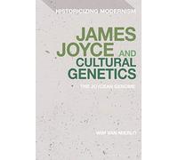 James Joyce and Cultural Genetics: The Joycean Genome (Historicizing Modernism)