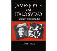 James Joyce and Italo Svevo: The Story of a Friendship