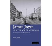 James Joyce and the Act of Reception: Reading, Ireland, Modernism