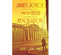 James Joyce and the Irish Revolution: The Easter Rising as Modern Event