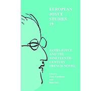 James Joyce and the Nineteenth-Century French Novel: 19 (European Joyce Studies)