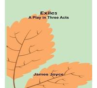 James Joyce Exiles: A Play In Three Acts Paperback Book James Joyce Multicolor