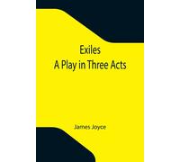 James Joyce Exiles; A Play in Three Acts Paperback Book James Joyce Multicolor