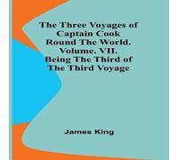 James King The Three Voyages of Captain Cook Round the World. Vol. VII. Being James King Multicolor