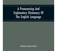 James Knowles A Pronouncing & Explanatory Dictionary Of The English Language James Knowles Multicolor