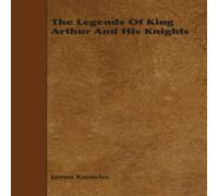 James Knowles The Legends of King Arthur & His Knights Paperback Book James Knowles Multicolor