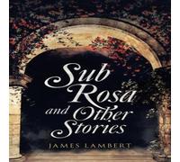 James Lambert Sub Rosa & Other Stories Hardcover Book James Lambert Multicolor