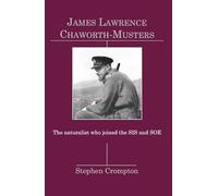James Lawrence Chaworth-Musters: The Naturalist who joined the SIS and SOE