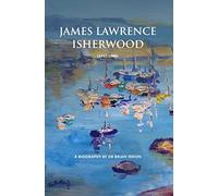James Lawrence Isherwood 1917-1989: A Biography by Dr Brian Iddon