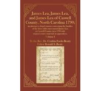 James Lea, James Lea, and James Lea of Caswell County, North Carolina 1790;: an attempt to dispel rumors concerning the families of the three elder ... with original source materials in appendices.