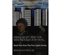 James Light and The Misunderstood Dog: Volume 1 (The Five Lights)