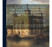James Logan The Scotish Gael; or, Celtic Manners, as Preserved Among the James Logan Multicolor