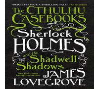 James Lovegrove The Cthulhu Casebooks - Sherlock Holmes & the Shadwell Shadows in White James Lovegrove White