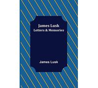 James Lusk: Letters & Memories