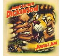 JAMES LUTHER DICKINSON - Jungle Jim and The Voodoo Tiger