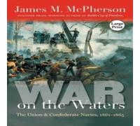 James M. McPherson War on the Waters: The Union & Confederate Navies, 1861-1865 James M. McPherson Multicolor