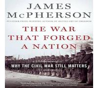 James M. McPherson War That Forged a Nation: Why the Civil War Still Matters James M. McPherson Multicolor