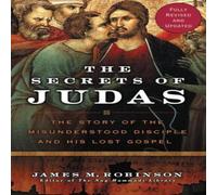 James M Robinson The Secrets of Judas: The Story of the Misunderstood Disciple and James M Robinson Multicolor