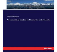 James MacGregor An elementary treatise on kinematics & dynamics Paperback Book James MacGregor Multicolor
