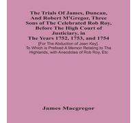 James MacGregor The Trials Of James, Duncan, & Robert M'Gregor, Three Sons Of James MacGregor Multicolor