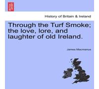 James MacManus Through the Turf Smoke; the love, lore, & laughter of old James MacManus Multicolor