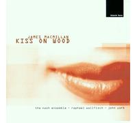 James Macmillan Kiss On Wood
