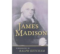 James Madison: A Biography