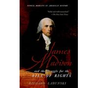James Madison and the Struggle for the Bill of Rights (Pivotal Moments in American History)