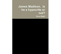 James Madison. is he a hypocrite or not?