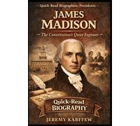 James Madison: The Constitution’s Quiet Engineer (Quick-Read Biographies: Presidents)