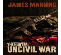 James Manning The Hunter: Uncivil War: A Chris Spencer Novel Paperback Book James Manning Multicolor