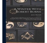 James Marshall A Winter With Robert Burns: Being Annals of His Patrons and James Marshall Multicolor