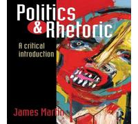 James Martin Politics & Rhetoric: A Critical Introduction Book - Paperback James Martin Multicolor