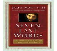 James Martin Seven Last Words: An Invitation To A Deeper Friendship With Jesus James Martin Multicolor