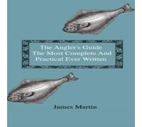 James Martin The Angler's Guide - The Most Complete & Practical Ever Written in White James Martin White