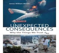 James Martin Unexpected Consequences: Why The Things We Trust Fail Hardcover Book James Martin Multicolor