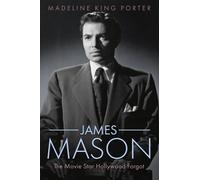 James Mason : The Movie Star Hollywood Forgot