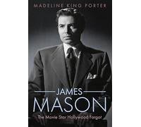 James Mason: The Movie Star Hollywood Forgot (Hollywood Legends Series)