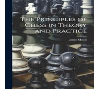 James Mason The Principles of Chess in Theory & Practice Paperback Book James Mason Multicolor